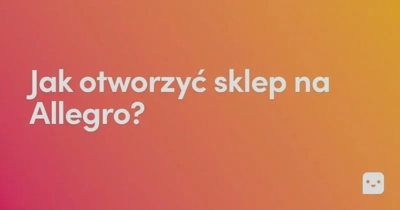 Jak skutecznie założyć sklep internetowy na Allegro i zacząć sprzedawać?