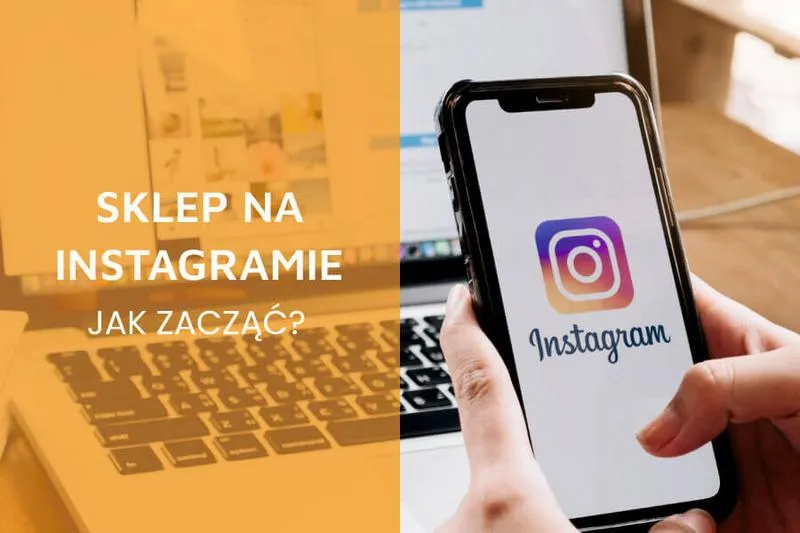Jak uruchomić sklep na Instagramie i zwiększyć swoje zyski